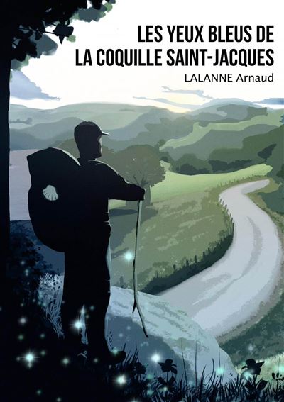 Couverture du roman initiatique Les Yeux bleus de la coquille Saint-Jacques d’Arnaud Lalanne, écrivain voyageur inspiré par le pèlerinage de Compostelle.